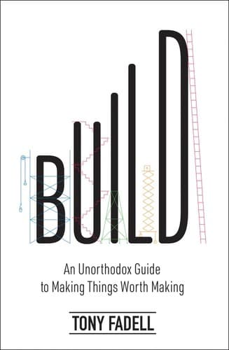 Cover of Build: An Unorthodox Guide to Making Things Worth Making